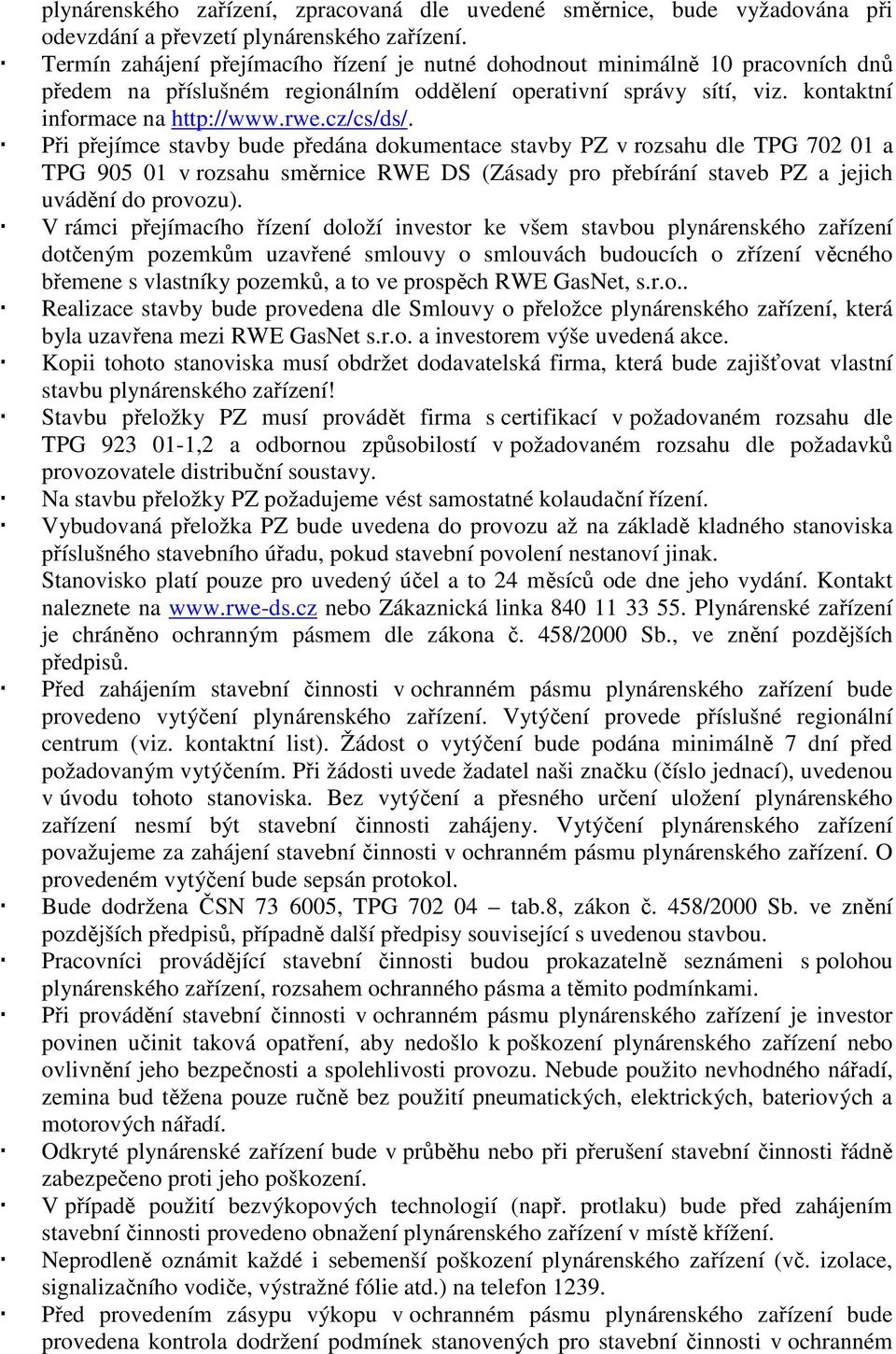 cz/cs/ds/. Při přejímce stavby bude předána dokumentace stavby PZ v rozsahu dle TPG 702 01 a TPG 905 01 v rozsahu směrnice RWE DS (Zásady pro přebírání staveb PZ a jejich uvádění do provozu).