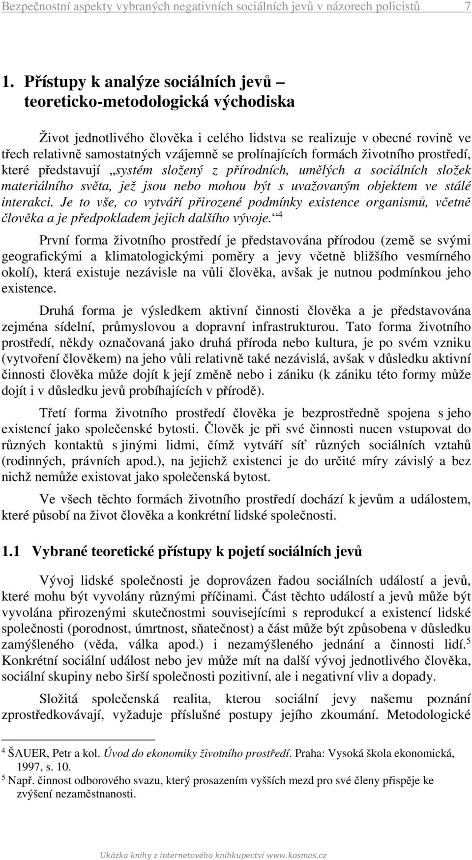 prolínajících formách životního prostředí, které představují systém složený z přírodních, umělých a sociálních složek materiálního světa, jež jsou nebo mohou být s uvažovaným objektem ve stálé