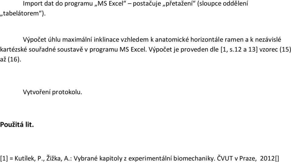 souřadné soustavě v programu MS Excel. Výpočet je proveden dle [1, s.12 a 13] vzorec (15) až (16).