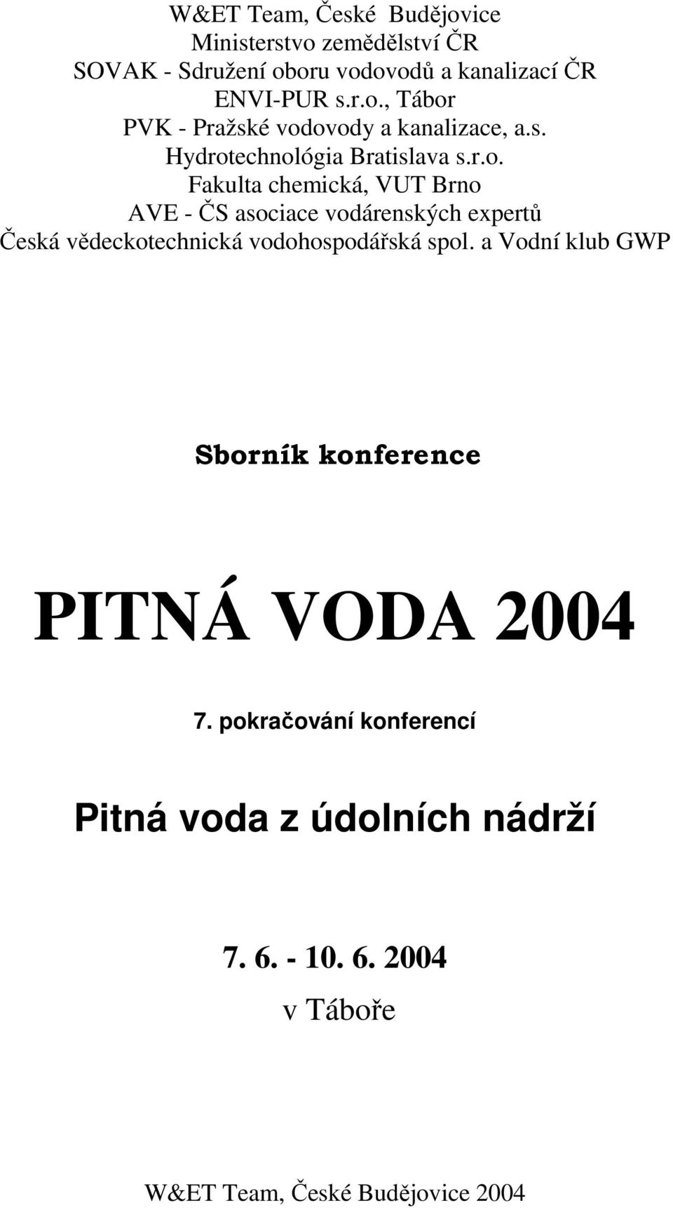 a Vodní klub GWP Sborník konference PITNÁ VODA 2004 7. pokračování konferencí Pitná voda z údolních nádrží 7. 6.