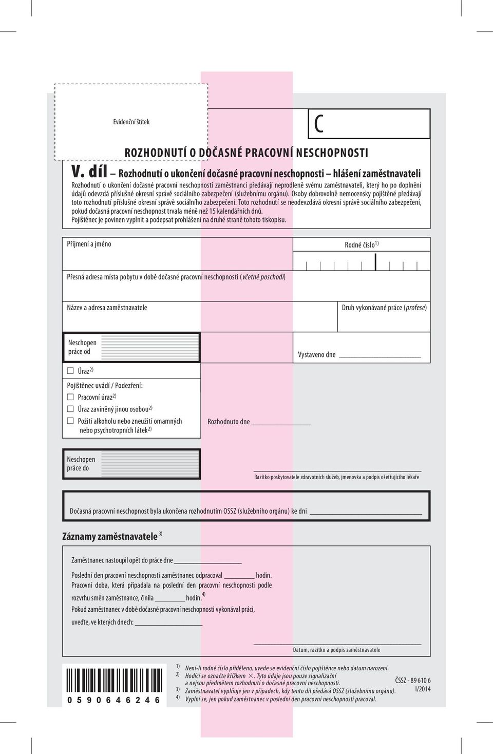 doplnění údajů odevzdá příslušné okresní správě sociálního zabezpečení (služebnímu orgánu).