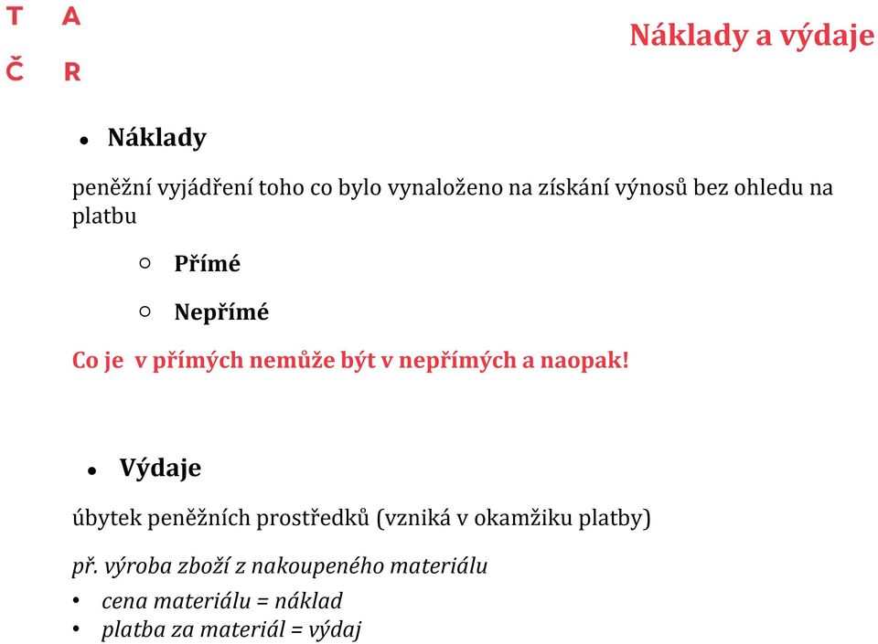 a naopak! Výdaje úbytek peněžních prostředků (vzniká v okamžiku platby) př.