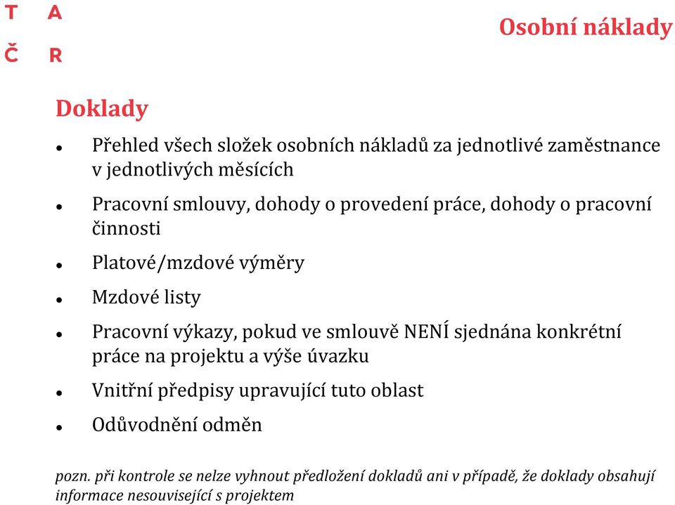 smlouvě NENÍ sjednána konkrétní práce na projektu a výše úvazku Vnitřní předpisy upravující tuto oblast Odůvodnění odměn