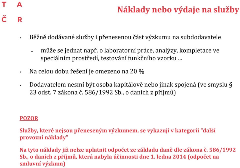 .. Na celou dobu řešení je omezeno na 20 % Dodavatelem nesmí být osoba kapitálově nebo jinak spojená (ve smyslu 23 odst. 7 zákona č. 586/1992 Sb.
