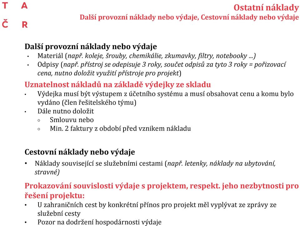 přístroj se odepisuje 3 roky, součet odpisů za tyto 3 roky = pořizovací cena, nutno doložit využití přístroje pro projekt) Uznatelnost nákladů na základě výdejky ze skladu Výdejka musí být výstupem z