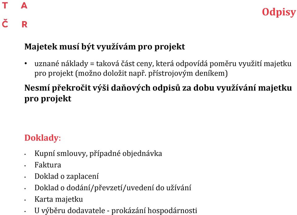 přístrojovým deníkem) Nesmí překročit výši daňových odpisů za dobu využívání majetku pro projekt Doklady: