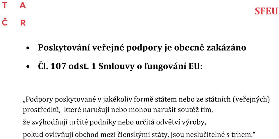 (veřejných) prostředků, které narušují nebo mohou narušit soutěž tím, že zvýhodňují