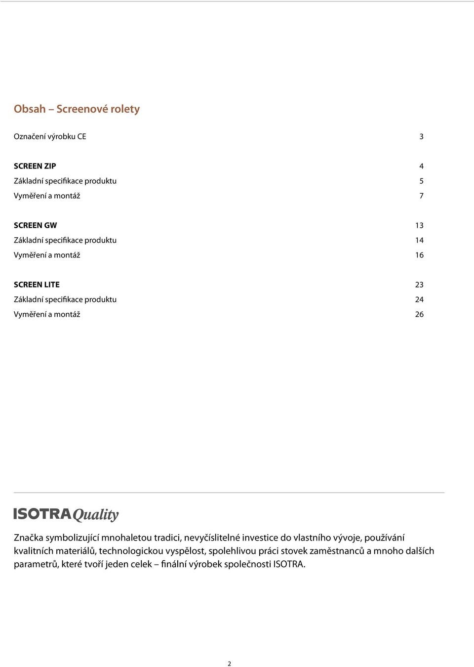 Značka symbolizující mnohaletou tradici, nevyčíslitelné investice do vlastního vývoje, používání kvalitních materiálů,