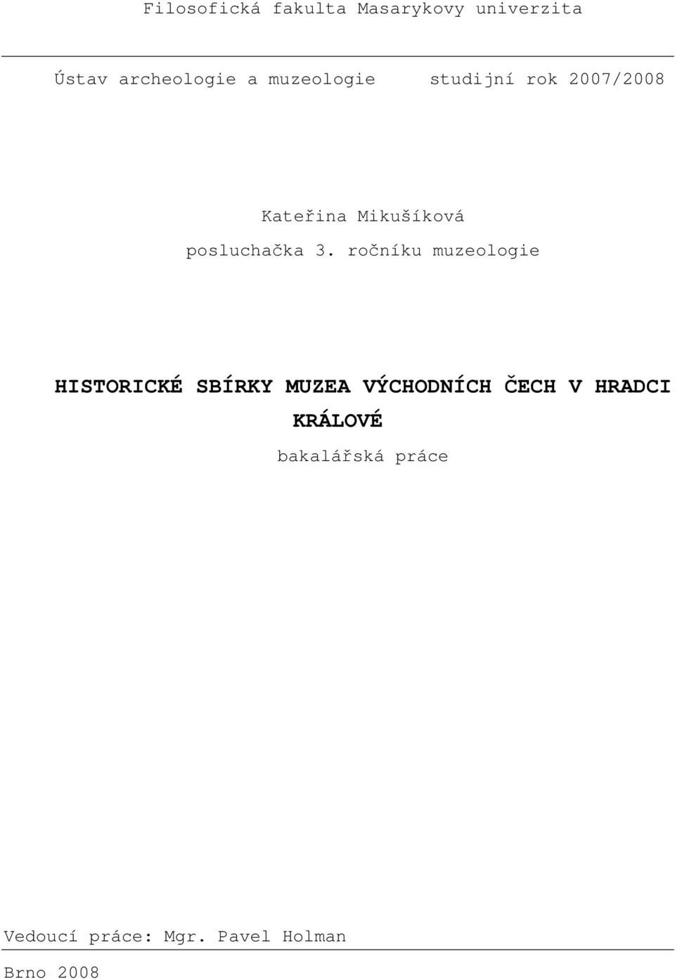 3. ročníku muzeologie HISTORICKÉ SBÍRKY MUZEA VÝCHODNÍCH ČECH V
