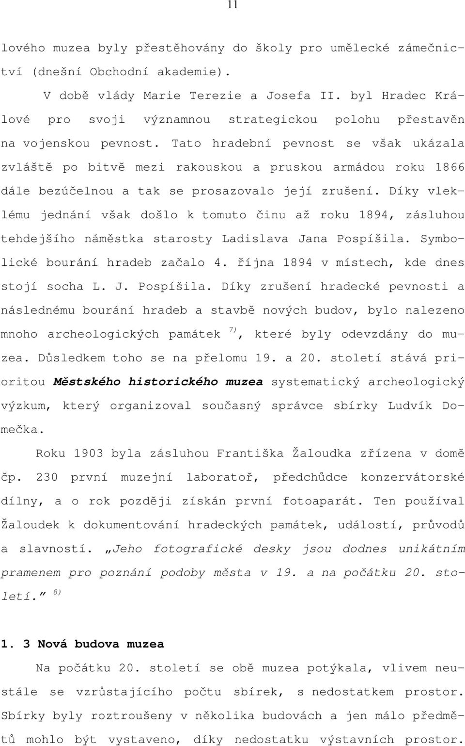 Tato hradební pevnost se však ukázala zvláště po bitvě mezi rakouskou a pruskou armádou roku 1866 dále bezúčelnou a tak se prosazovalo její zrušení.