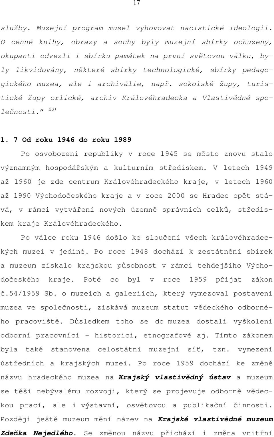 i archiválie, např. sokolské župy, turistické župy orlické, archiv Královéhradecka a Vlastivědné společnosti. 23) 1.