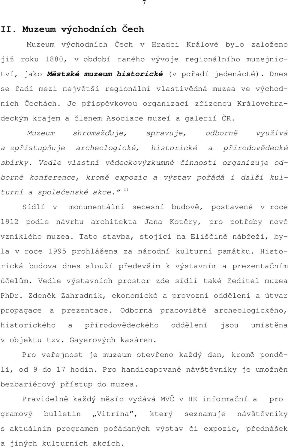 Muzeum shromažďuje, spravuje, odborně využívá a zpřístupňuje archeologické, historické a přírodovědecké sbírky.