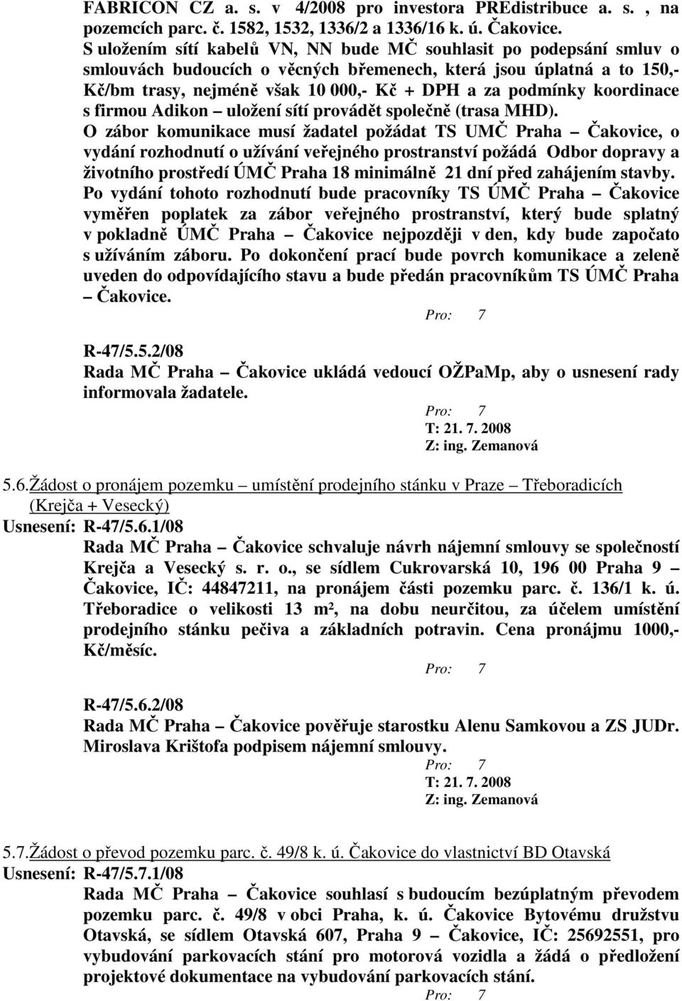 koordinace s firmou Adikon uložení sítí provádět společně (trasa MHD).