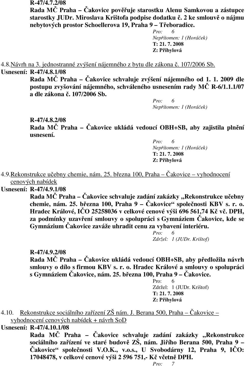 1. 2009 dle postupu zvyšování nájemného, schváleného usnesením rady MČ R-6/1.1.1/07 a dle zákona č. 107/2006 Sb. R-47/4.8.