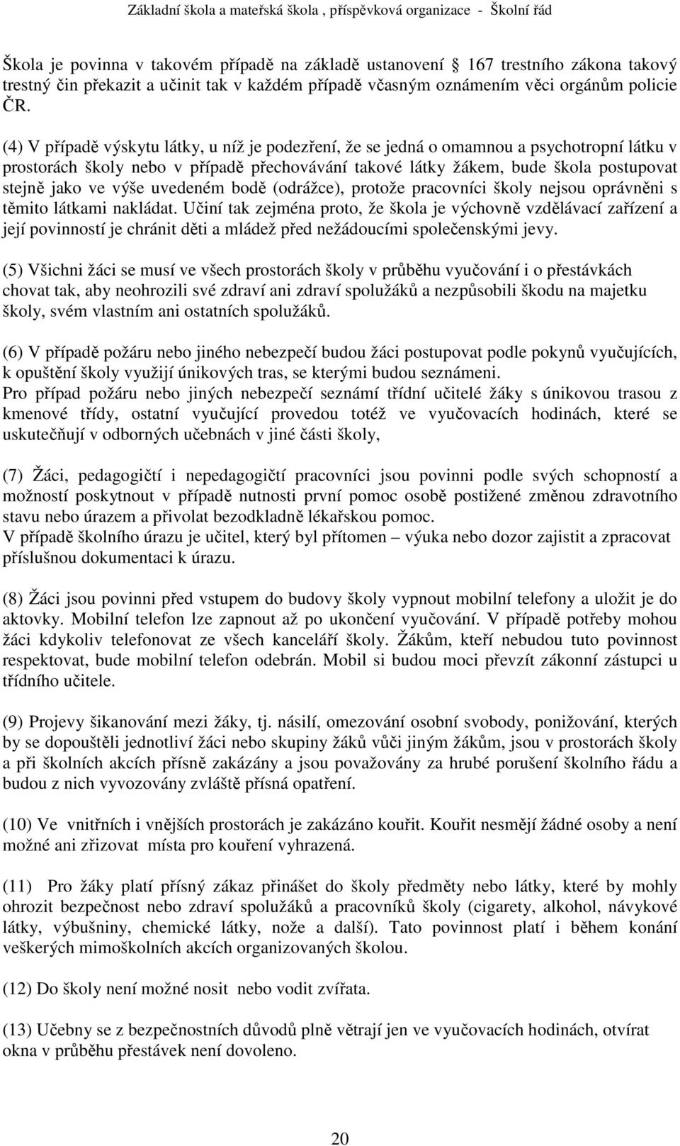 výše uvedeném bodě (odrážce), protože pracovníci školy nejsou oprávněni s těmito látkami nakládat.