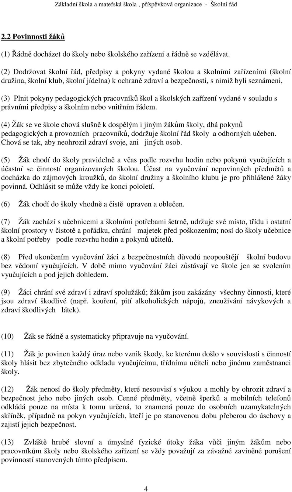 pedagogických pracovníků škol a školských zařízení vydané v souladu s právními předpisy a školním nebo vnitřním řádem.