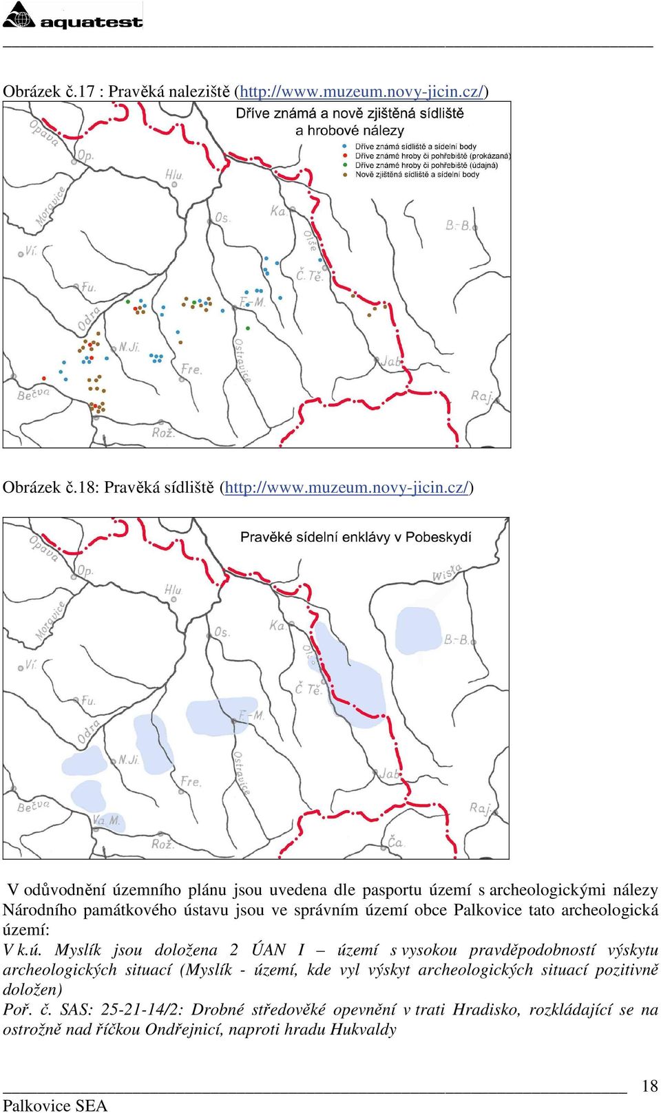 cz/) V odůvodnění územního plánu jsou uvedena dle pasportu území s archeologickými nálezy Národního památkového ústavu jsou ve správním území obce Palkovice