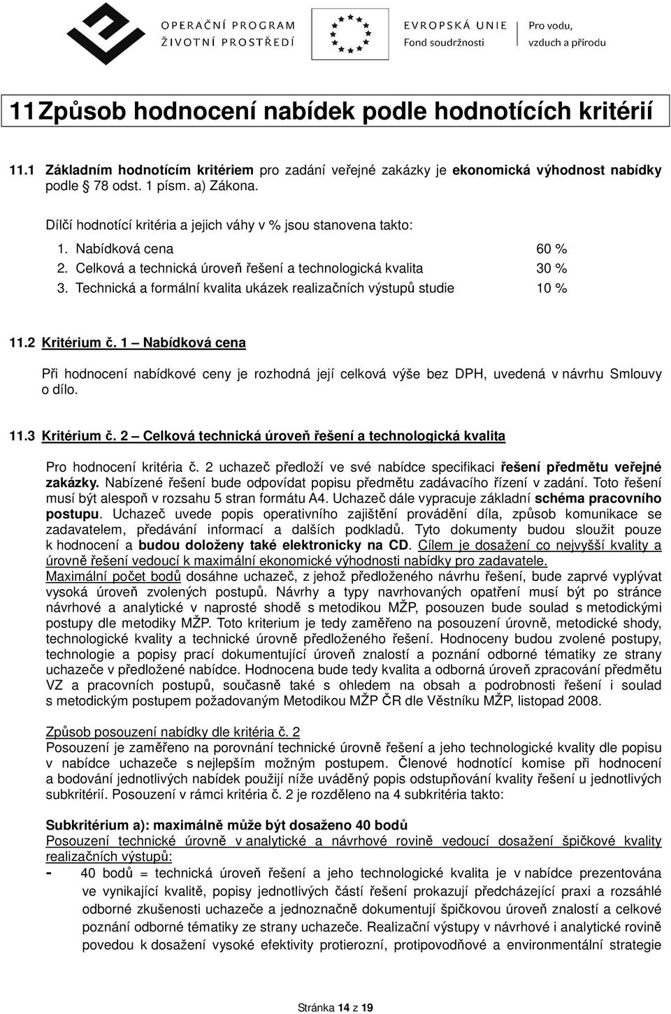 Technická a formální kvalita ukázek realizačních výstupů studie 10 % 11.2 Kritérium č.