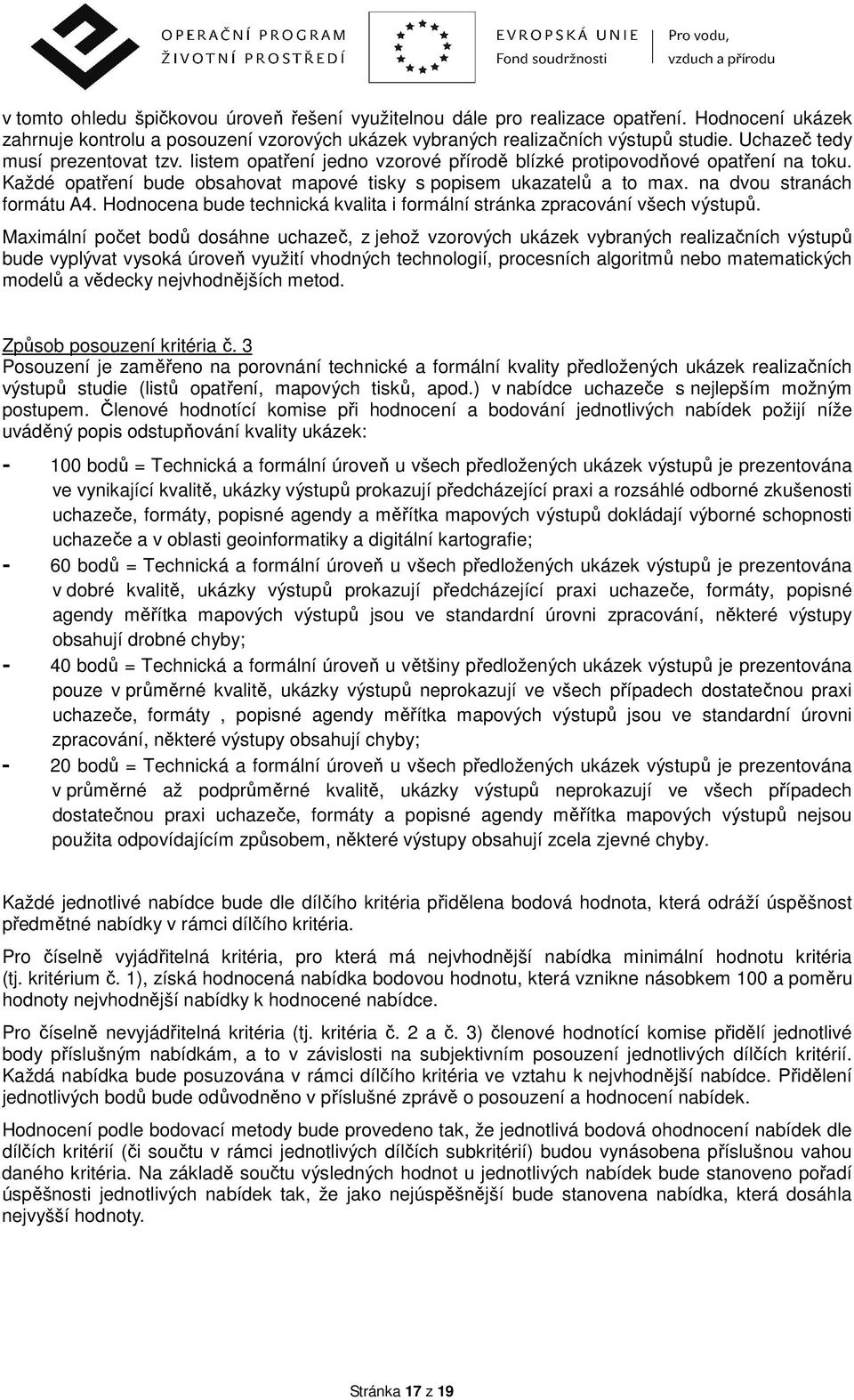 na dvou stranách formátu A4. Hodnocena bude technická kvalita i formální stránka zpracování všech výstupů.