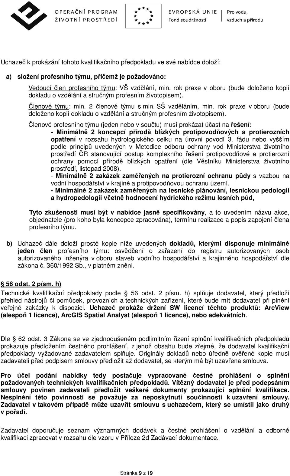 rok praxe v oboru (bude doloženo kopií dokladu o vzdělání a stručným profesním životopisem).