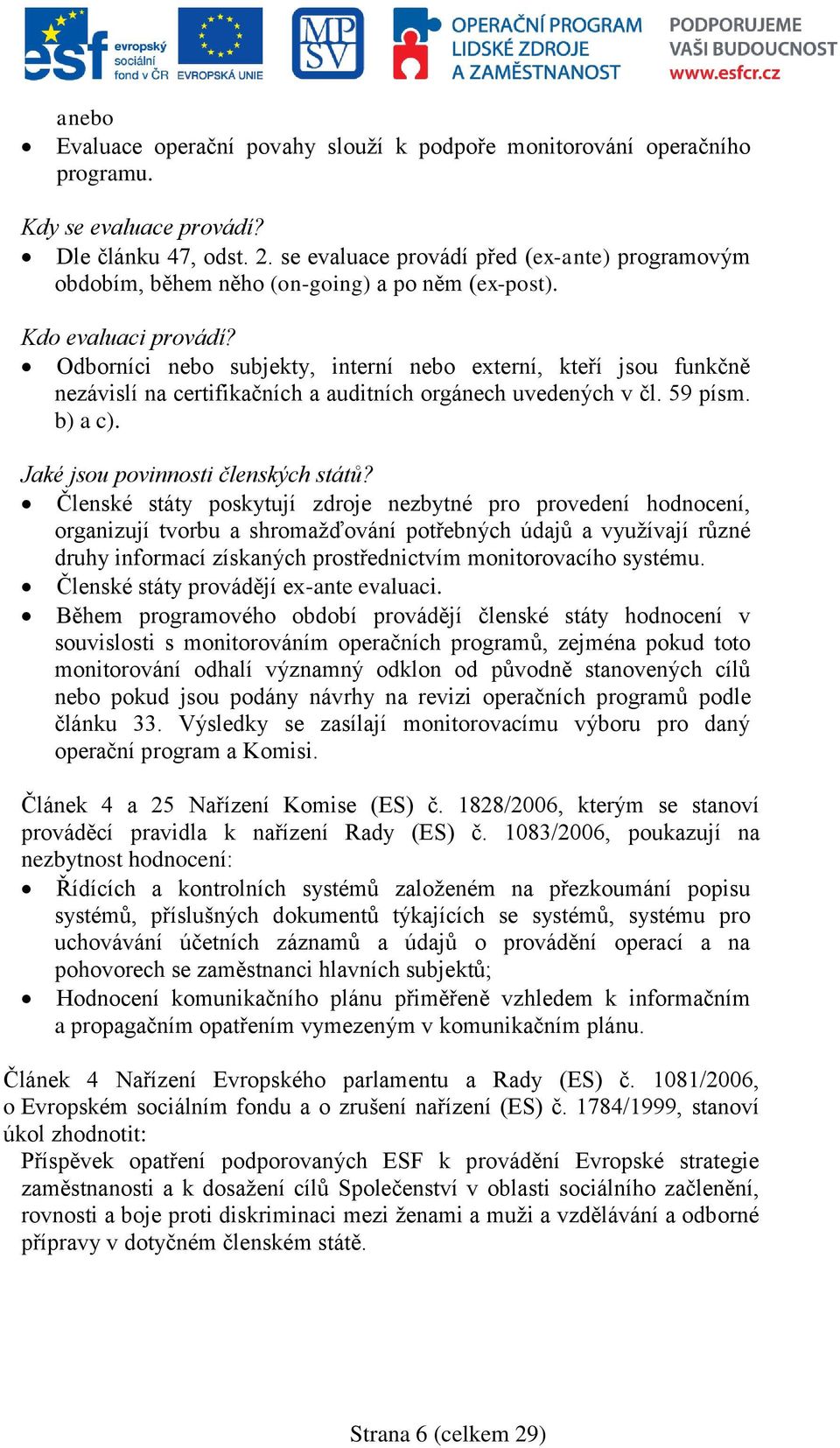 Odborníci nebo subjekty, interní nebo externí, kteří jsou funkčně nezávislí na certifikačních a auditních orgánech uvedených v čl. 59 písm. b) a c). Jaké jsou povinnosti členských států?