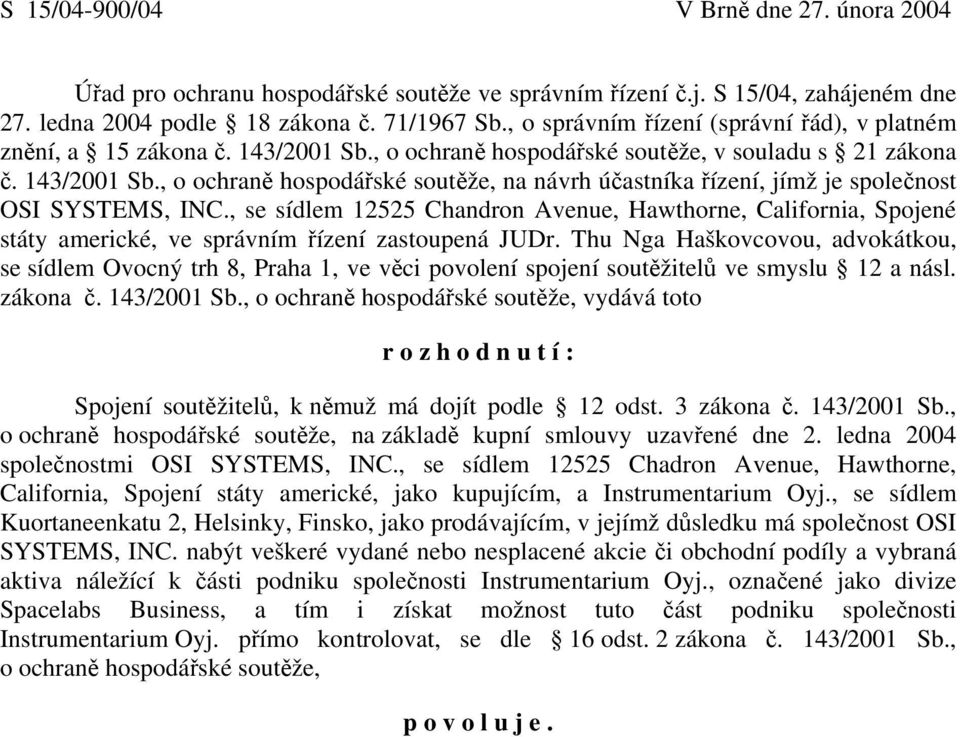 , se sídlem 12525 Chandron Avenue, Hawthorne, California, Spojené státy americké, ve správním řízení zastoupená JUDr.