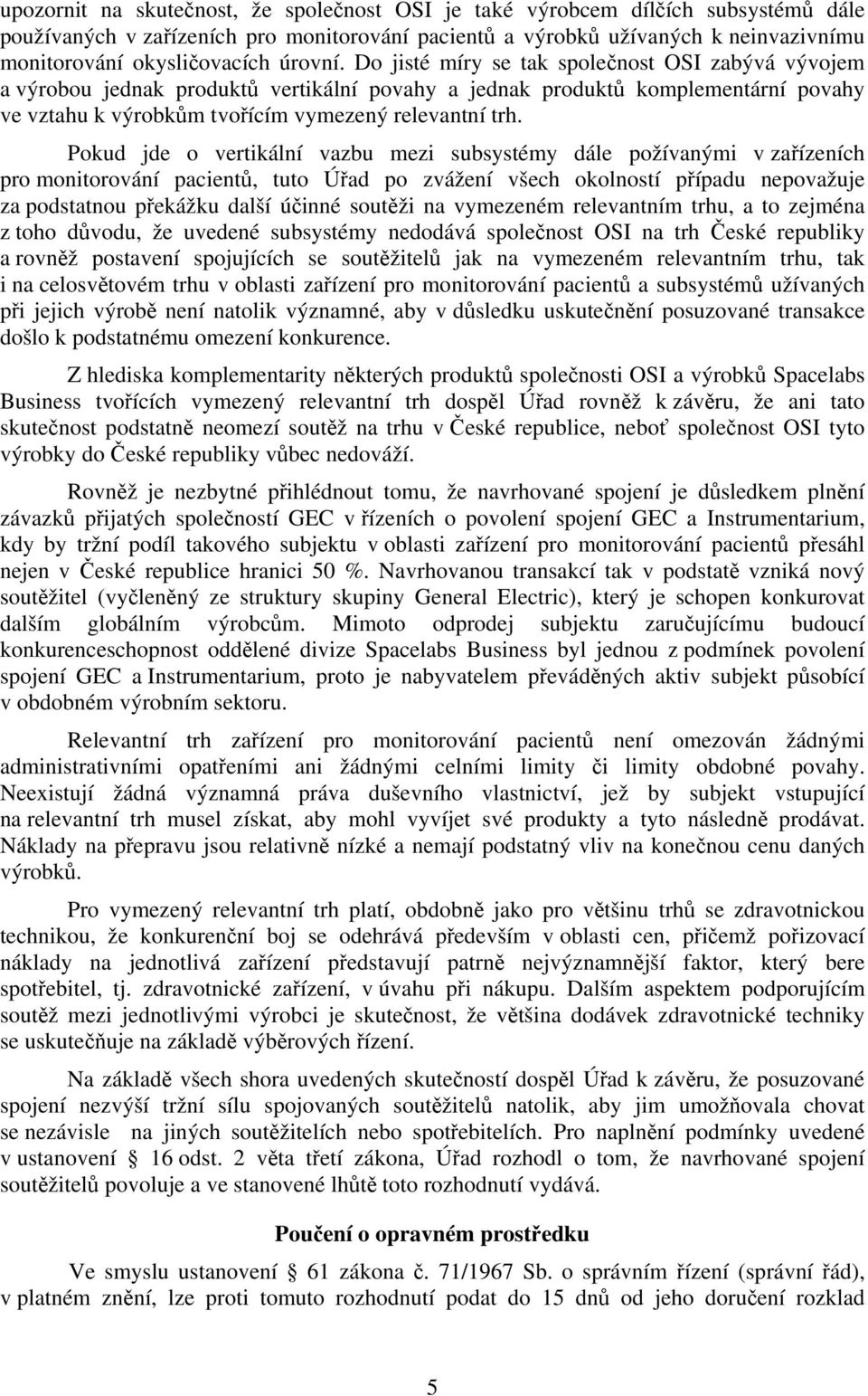 Pokud jde o vertikální vazbu mezi subsystémy dále požívanými v zařízeních pro monitorování pacientů, tuto Úřad po zvážení všech okolností případu nepovažuje za podstatnou překážku další účinné