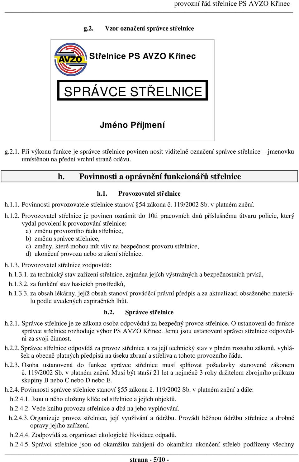 Provozovatel střelnice h.1.1. Povinnosti provozovatele střelnice stanoví 54 zákona č. 119/20