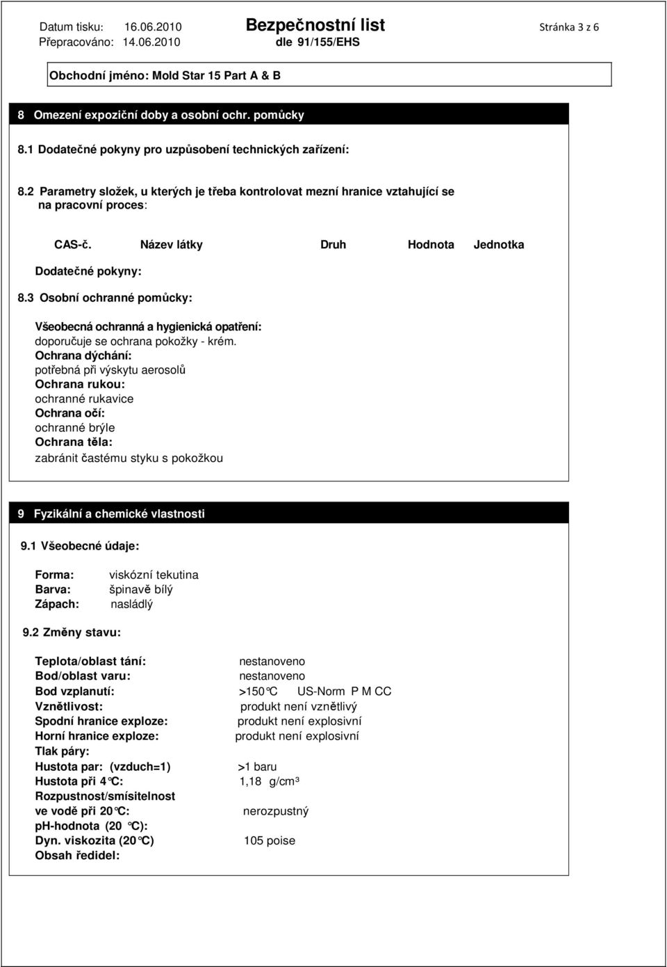 3 Osobní ochranné pomůcky: Všeobecná ochranná a hygienická opatření: doporučuje se ochrana pokožky - krém.