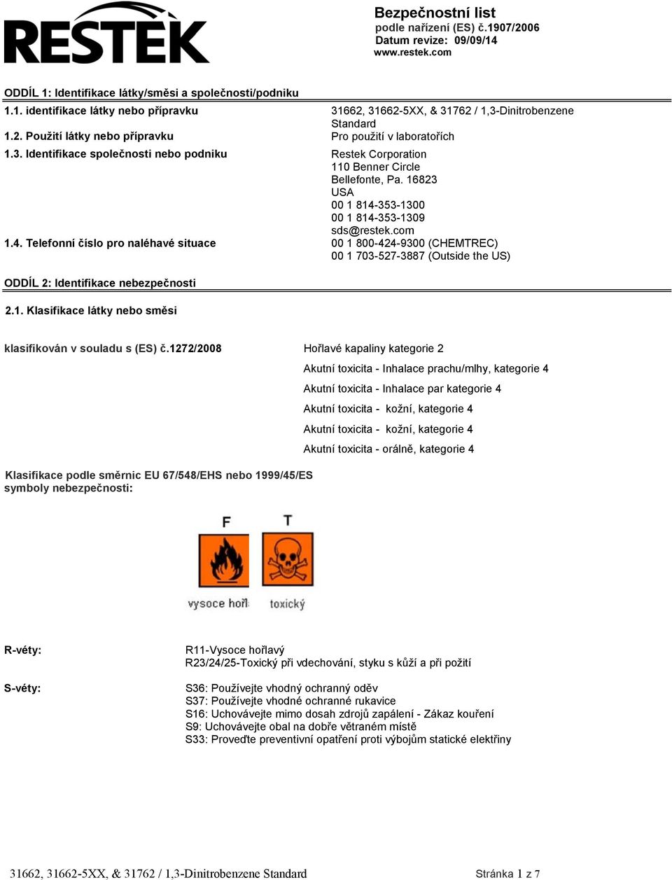 16823 USA 00 1 814-353-1300 00 1 814-353-1309 sds@restek.com 1.4. Telefonní číslo pro naléhavé situace 00 1 800-424-9300 (CHEMTREC) 00 1 703-527-3887 (Outside the US) ODDÍL 2: Identifikace nebezpečnosti 2.