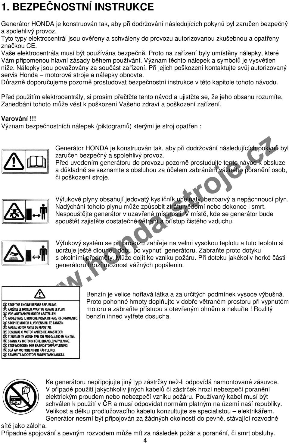 Proto na zařízení byly umístěny nálepky, které Vám připomenou hlavní zásady během používání. Význam těchto nálepek a symbolů je vysvětlen níže. Nálepky jsou považovány za součást zařízení.