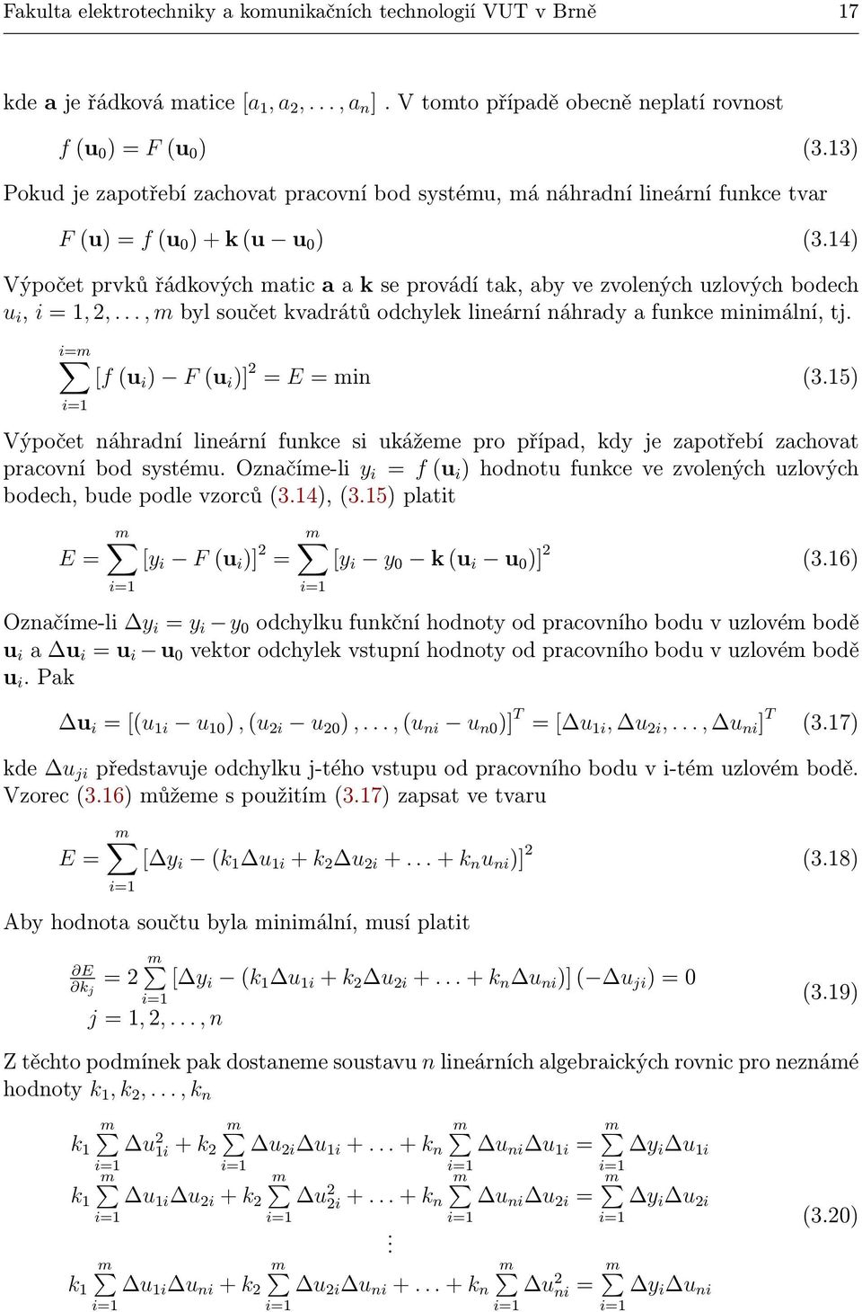 ..,mbylsoučetkvadrátůodchyleklineárnínáhradyafunkceminimální,tj. i=m [f(u i ) F(u i )] 2 = E=min (3.