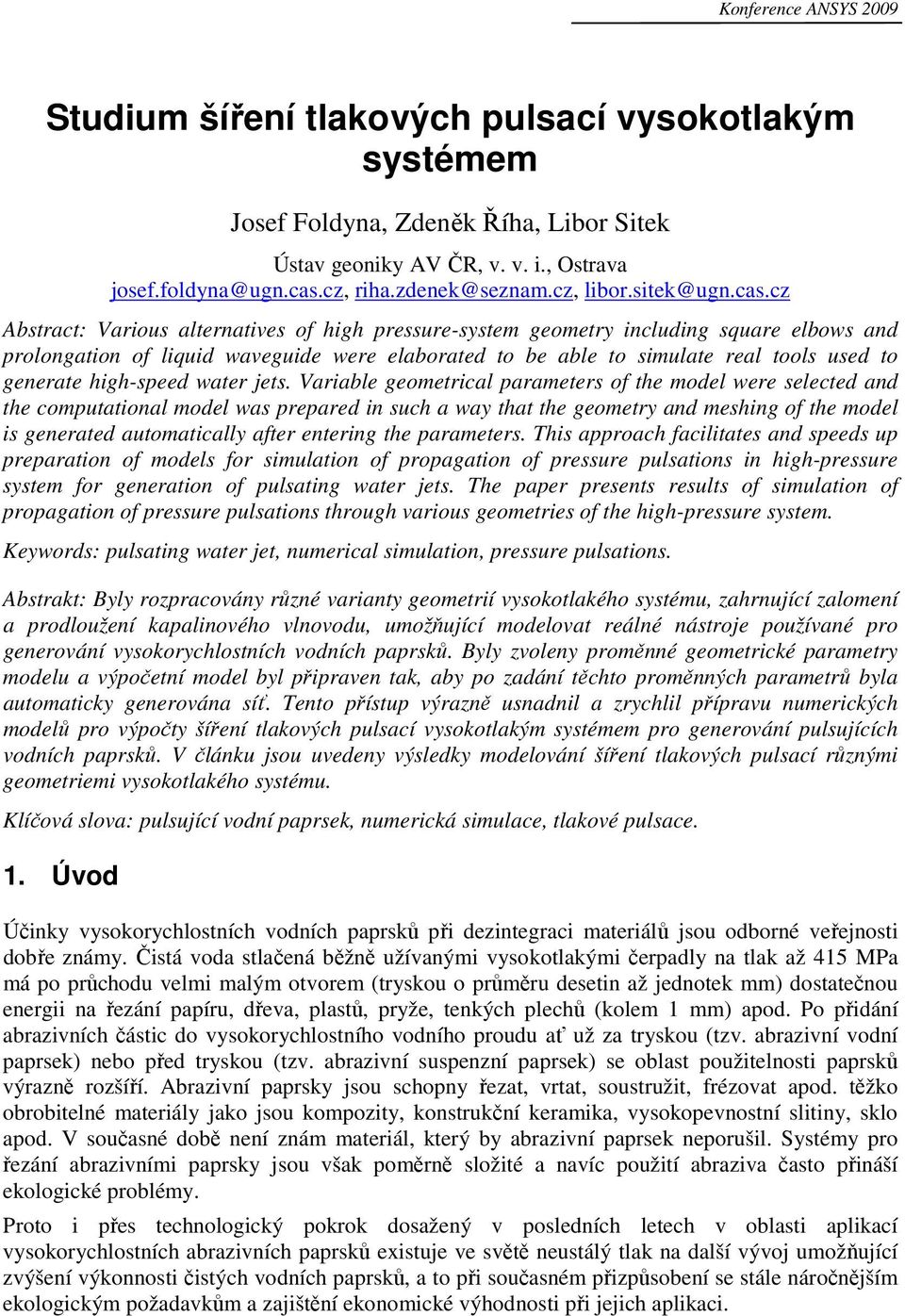 cz Abstract: Various alternatives of high pressure-system geometry including square elbows and prolongation of liquid waveguide were elaborated to be able to simulate real tools used to generate