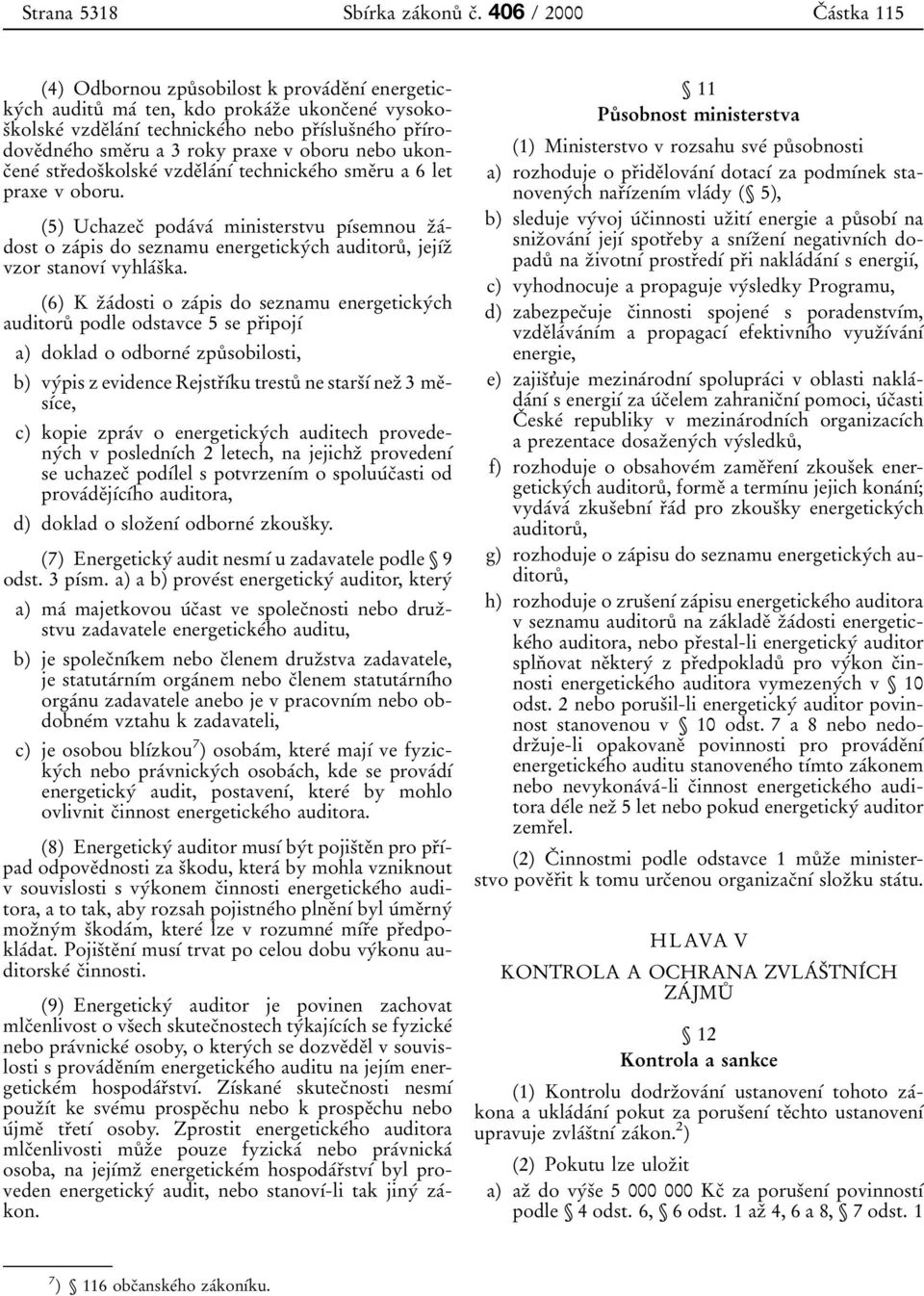 prпхвrodoveпdneвho smeпru a 3 roky praxe voboru nebo ukoncпeneв strпedosпkolskeв vzdeпlaвnхв technickeвho smeпru a 6 let praxe voboru.