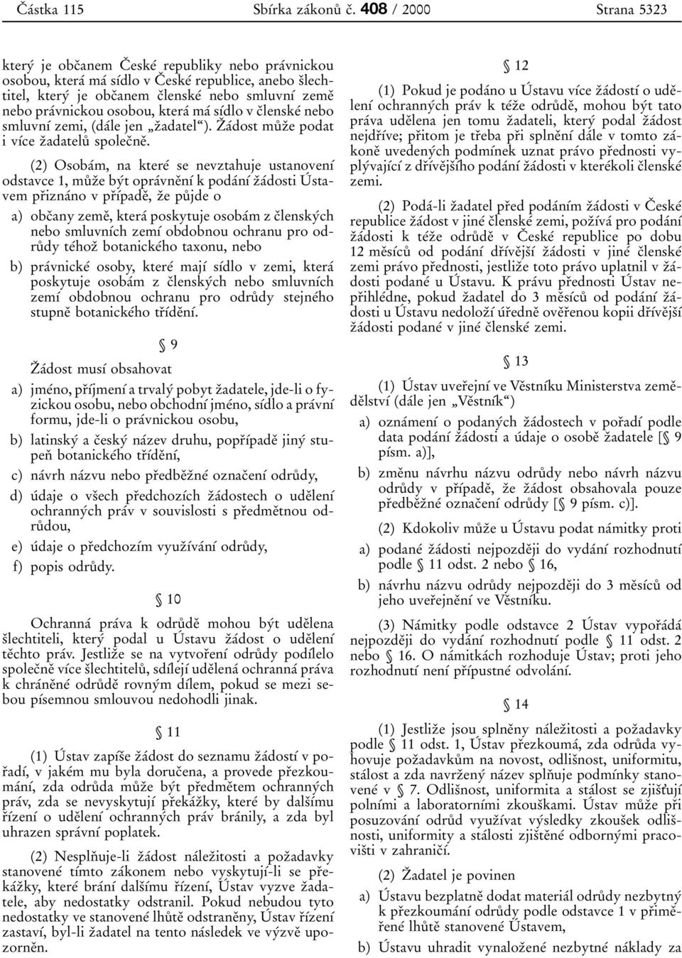 praвvnickou osobou, kteraв maв sхвdlo vcпlenskeв nebo smluvnхв zemi, daвle jen zпadatelє). ZП aвdost muкzпe podat i vхвce zпadateluк spolecпneп.