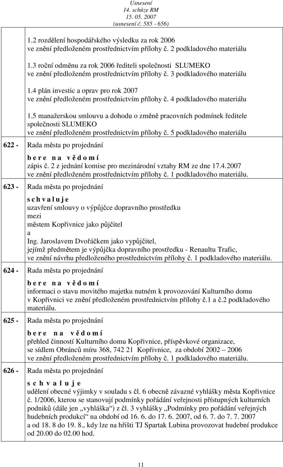 4 plán investic oprv pro rok 2007 ve znění předloženém prostřednictvím přílohy č. 4 podkldového mteriálu 1.