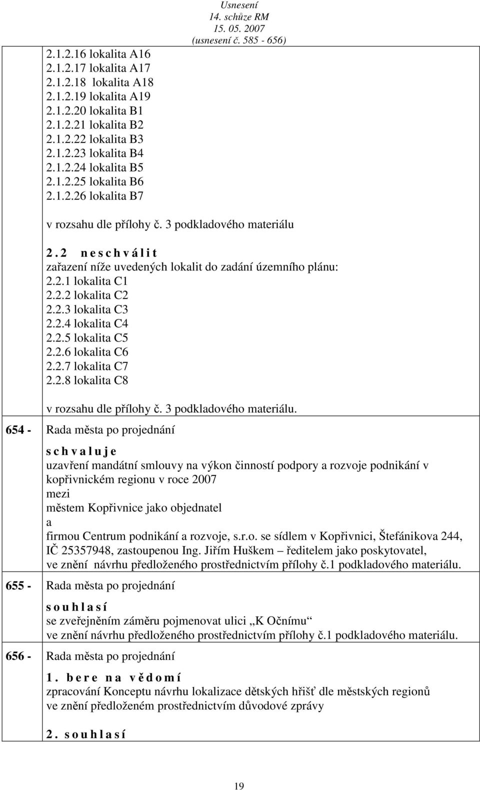 2.7 loklit C7 2.2.8 loklit C8 v rozshu dle přílohy č. 3 podkldového mteriálu.