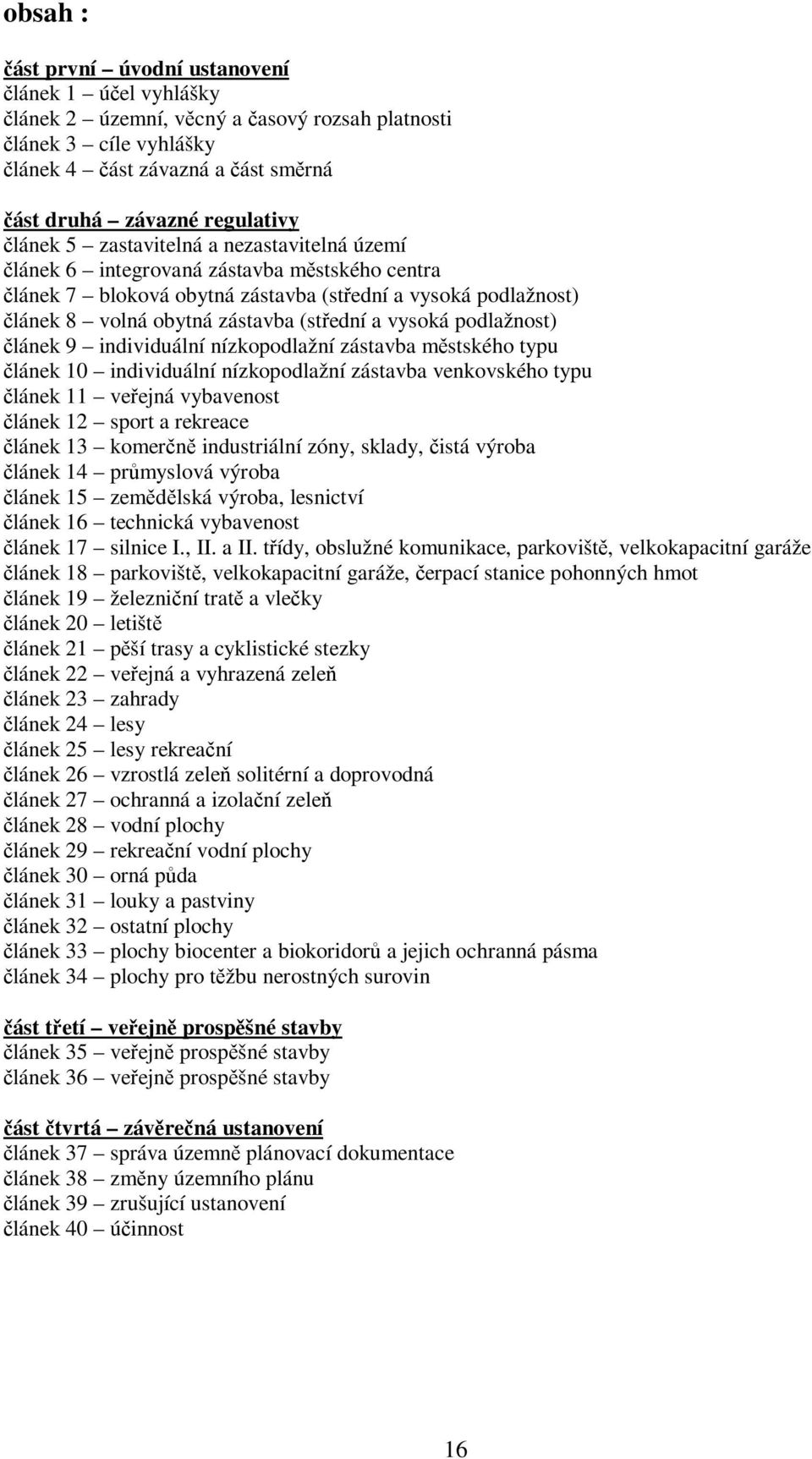 vysoká podlažnost) článek 9 individuální nízkopodlažní zástavba městského typu článek 10 individuální nízkopodlažní zástavba venkovského typu článek 11 veřejná vybavenost článek 12 sport a rekreace