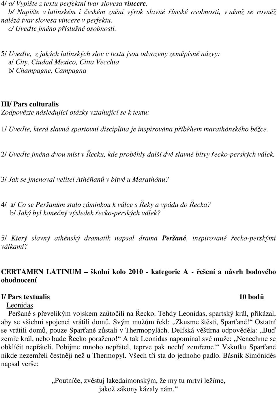 5/ Uveďte, z jakých latinských slov v textu jsou odvozeny zeměpisné názvy: a/ City, Ciudad Mexico, Citta Vecchia b/ Champagne, Campagna Zodpovězte následující otázky vztahující se k textu: 1/ Uveďte,