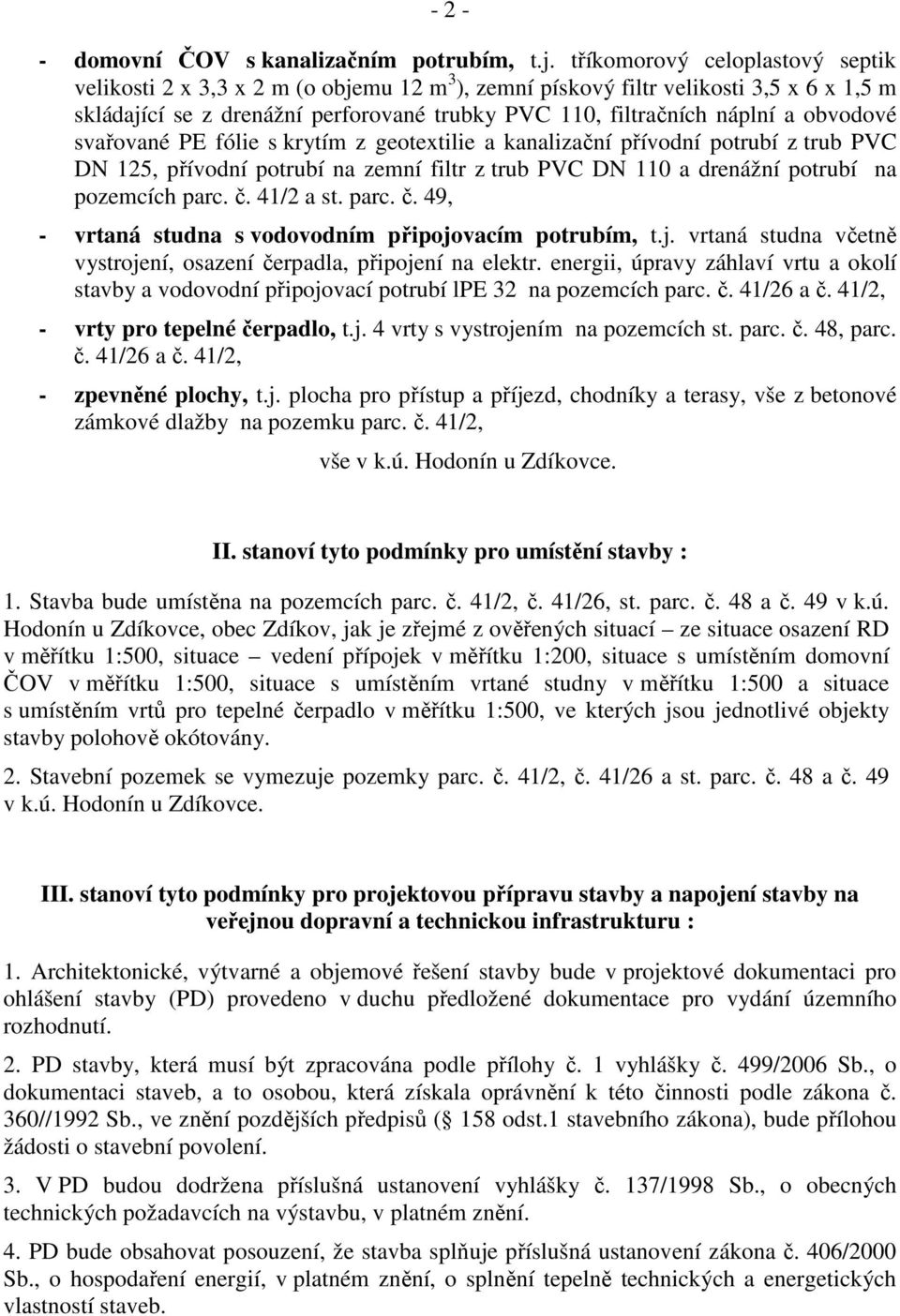 obvodové svařované PE fólie s krytím z geotextilie a kanalizační přívodní potrubí z trub PVC DN 125, přívodní potrubí na zemní filtr z trub PVC DN 110 a drenážní potrubí na pozemcích parc. č.