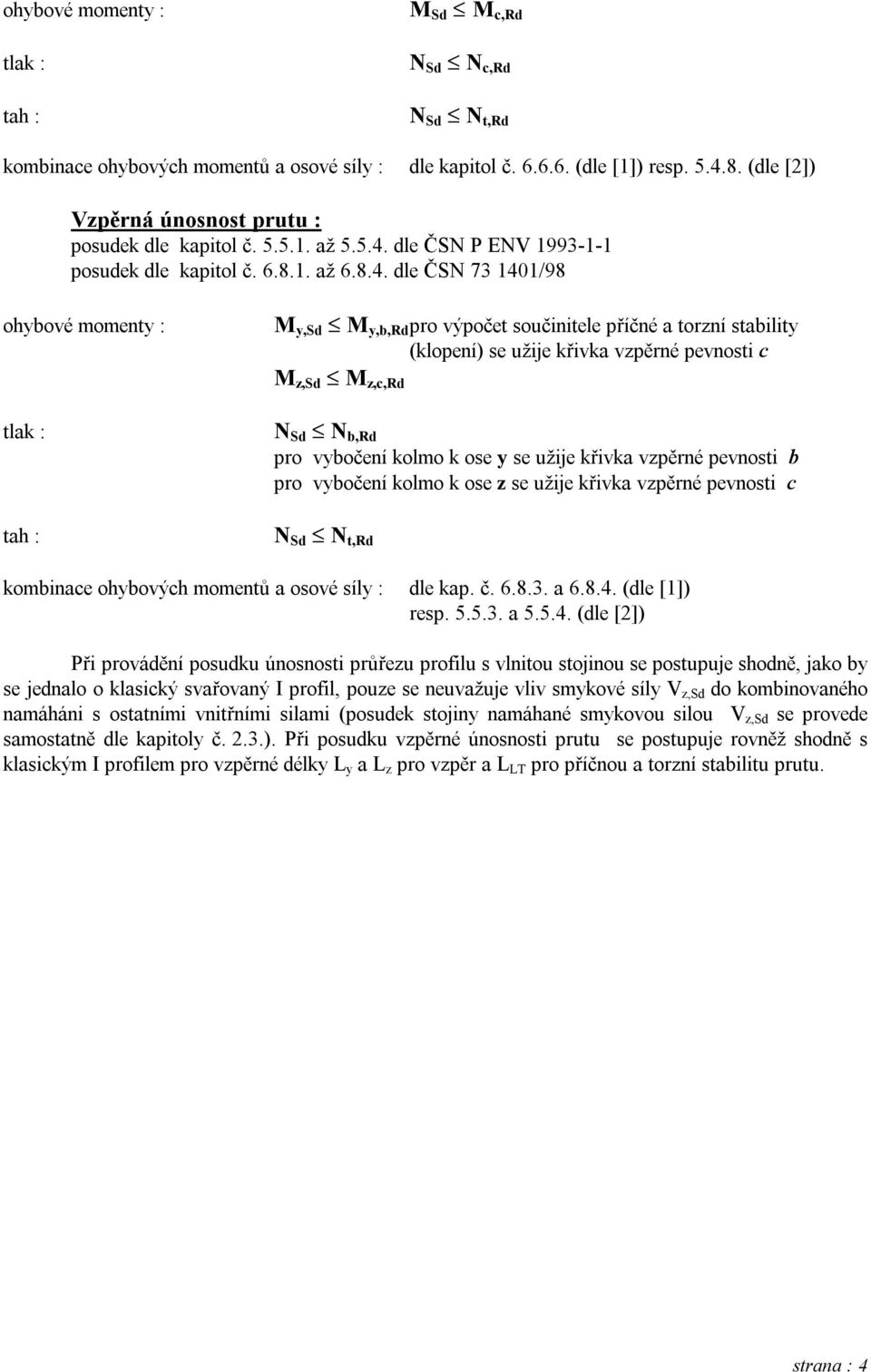 dle ČSN P ENV 1993-1-1 posudek dle kapitol č. 6.8.1. až 6.8.4.