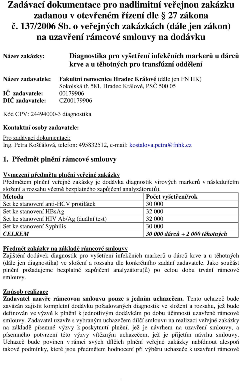 zadavatele: Fakultní nemocnice Hradec Králové (dále jen FN HK) Sokolská tř.