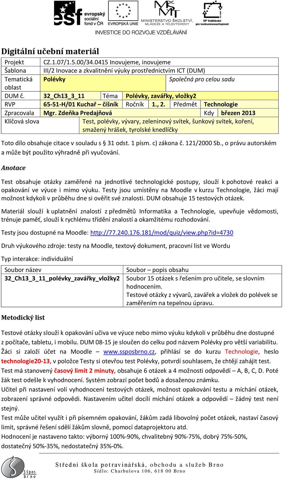 32_Ch13_3_11 Téma Polévky, zavářky, vložky2 RVP 65-51-H/01 Kuchař číšník Ročník 1., 2. Předmět Technologie Zpracovala Mgr.