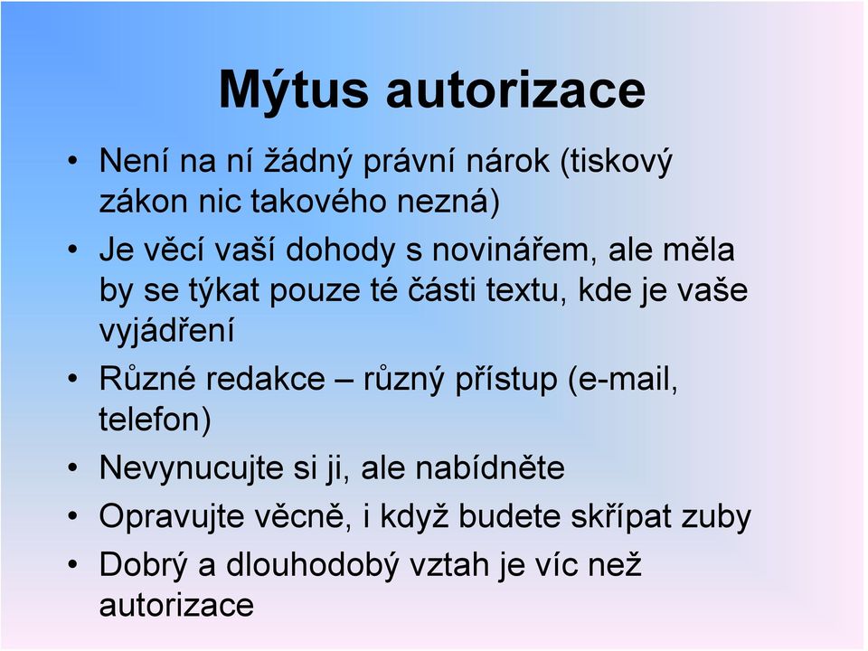 vyjádření Různé redakce různý přístup (e-mail, telefon) Nevynucujte si ji, ale