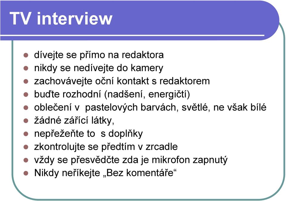 barvách, světlé, ne však bílé žádné zářící látky, nepřežeňte to s doplňky zkontrolujte