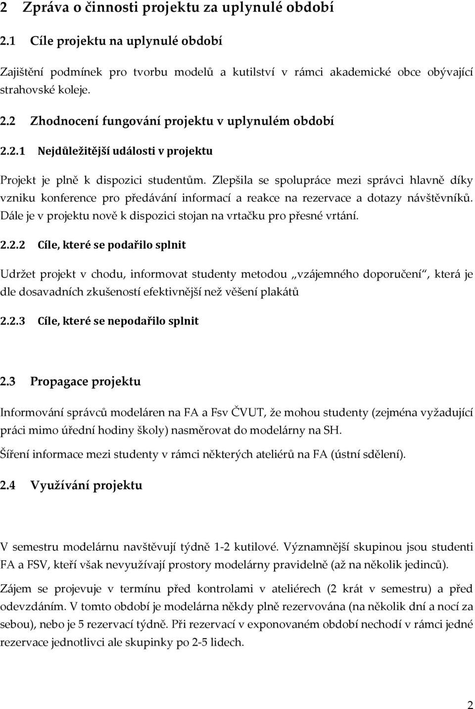 Zlepšila se spolupr{ce mezi spr{vci hlavně díky vzniku konference pro před{v{ní informací a reakce na rezervace a dotazy n{vštěvníků.