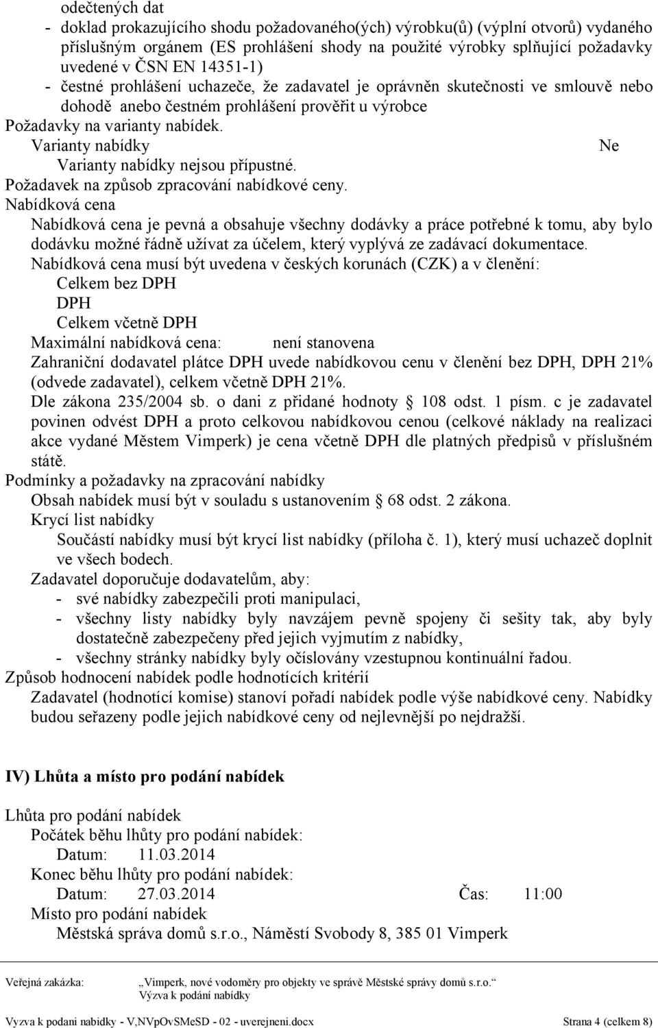 Varianty nabídky Ne Varianty nabídky nejsou přípustné. Požadavek na způsob zpracování nabídkové ceny.