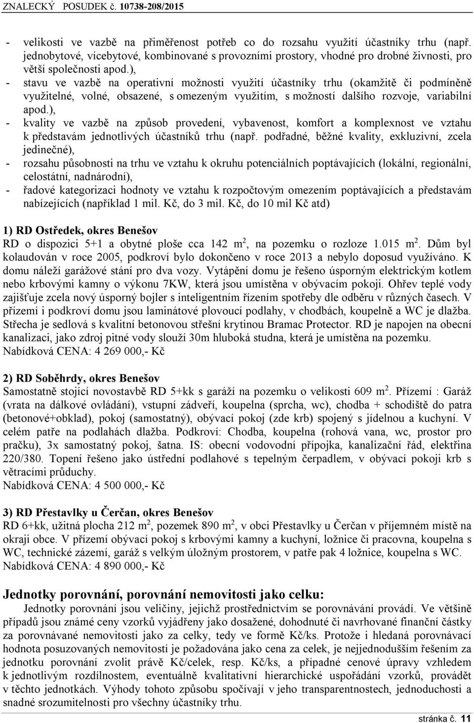 ), - stavu ve vazbě na operativní možnosti využití účastníky trhu (okamžitě či podmíněně využitelné, volné, obsazené, s omezeným využitím, s možností dalšího rozvoje, variabilní apod.
