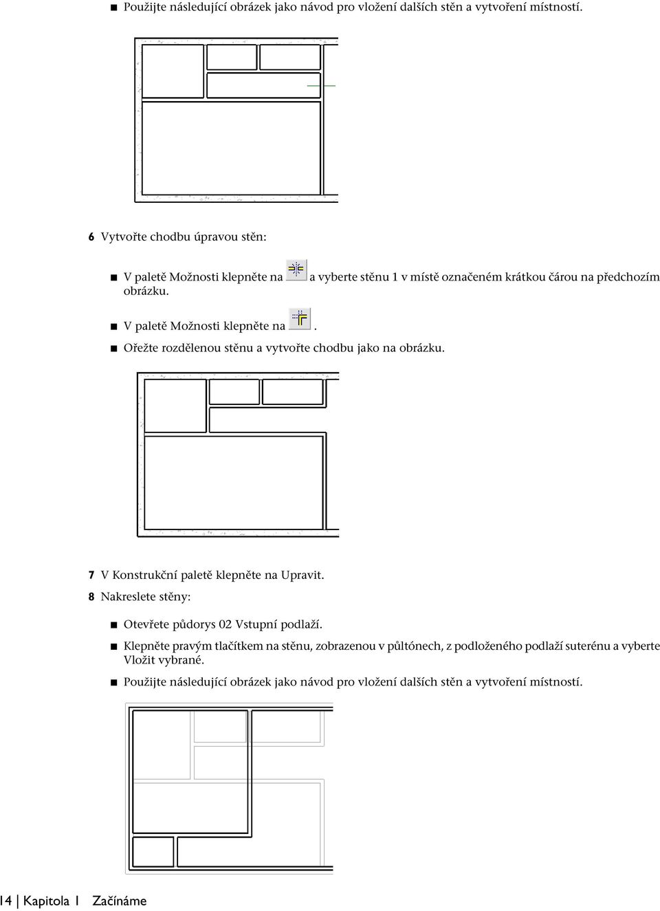 7 V Konstrukční paletě klepněte na Upravit. 8 Nakreslete stěny: Otevřete půdorys 02 Vstupní podlaží.