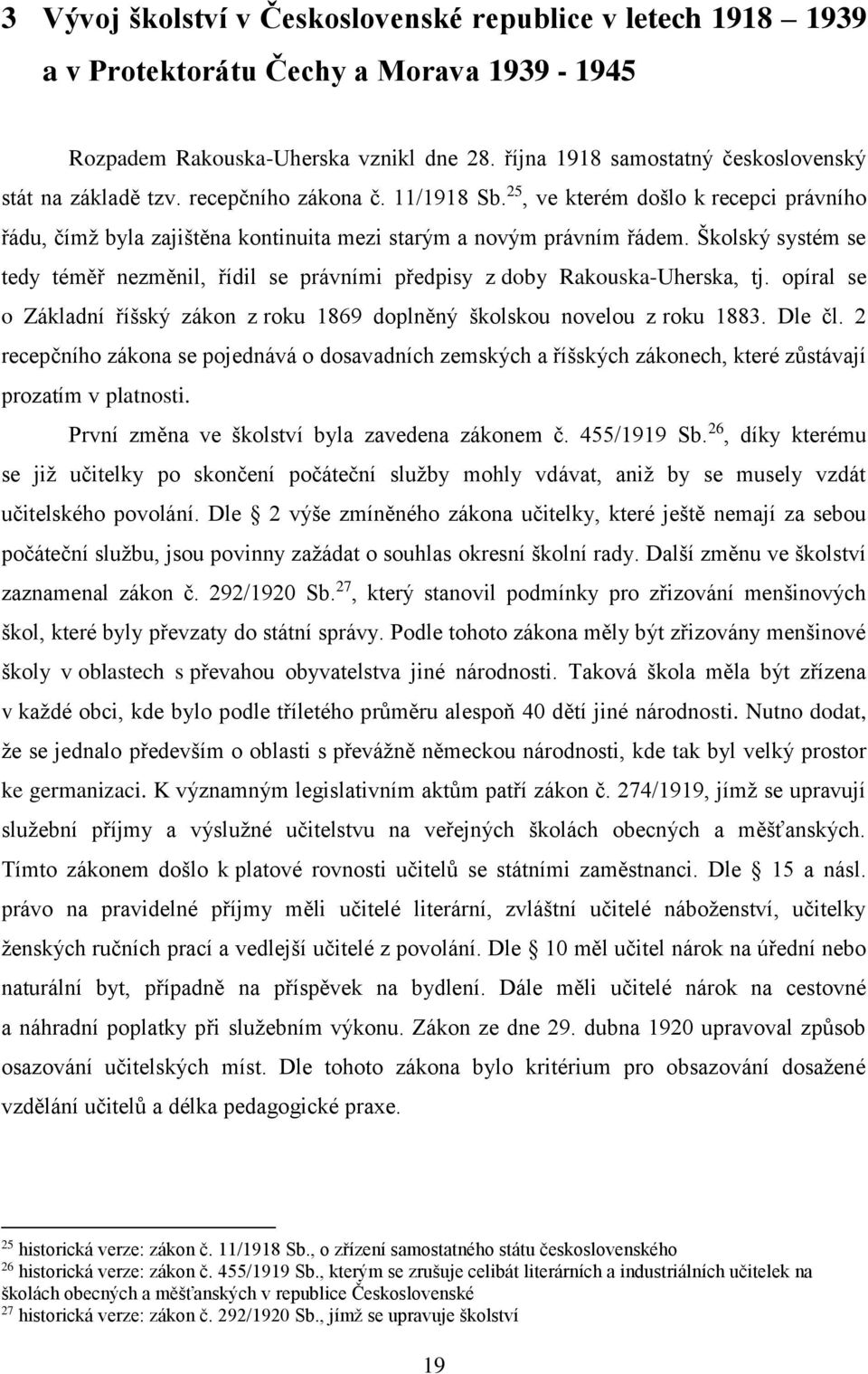 25, ve kterém došlo k recepci právního řádu, čímž byla zajištěna kontinuita mezi starým a novým právním řádem.